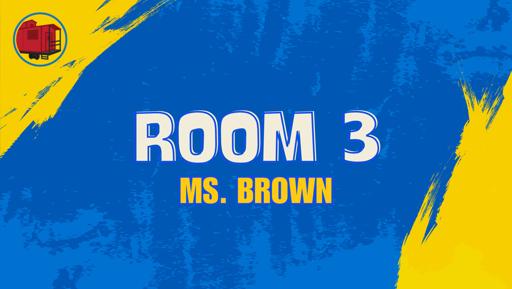 Room 3 (Ms. Brown)