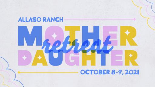 Mother Daughter Retreat (Oct 8-9)