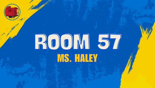 Room 57 (Ms. Haley)