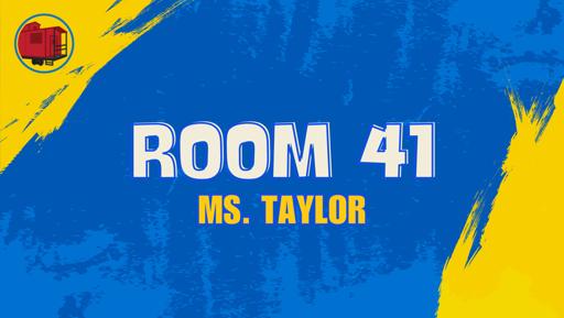 Room 41 (Ms. Taylor)