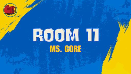 Room 11 (Ms. Gore)