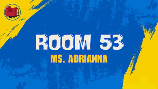 Room 53 (Ms. Adrianna)