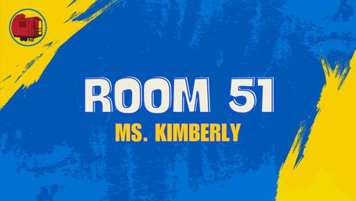 Room 51 (Ms. Kimberly)